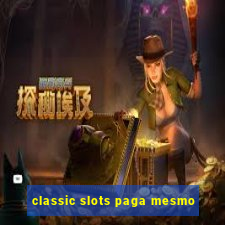 classic slots paga mesmo